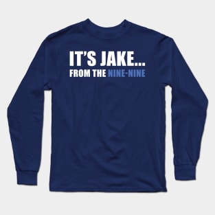 It's Jake... from the Nine-Nine! Long Sleeve T-Shirt